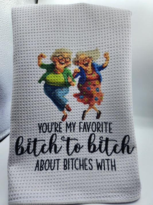 Funny Best Friend Kitchen Towel – “You’re My Favorite Bitch to Bitch With” Dish Towel